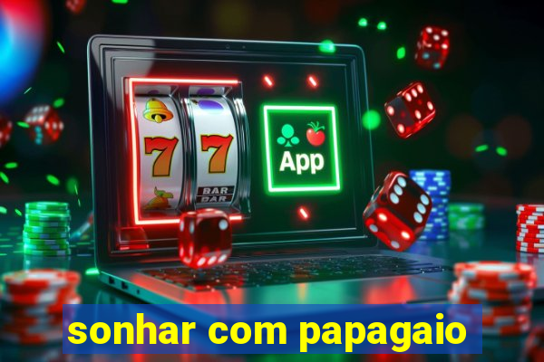 sonhar com papagaio